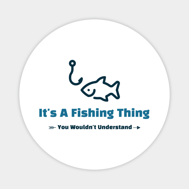 It's A Fishing Thing - funny design Magnet by Cyberchill